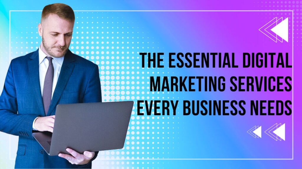 How to Choose the Right The Essential Digital Marketing Services Every Business Needs Marketing Services for Your Brand