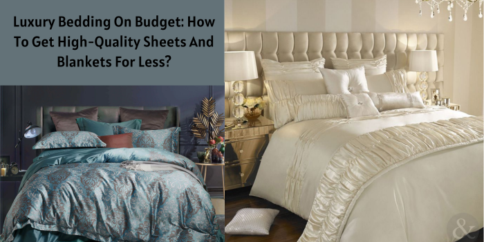 Luxury Bedding On Budget: How To Get High-Quality Sheets And Blankets For Less?