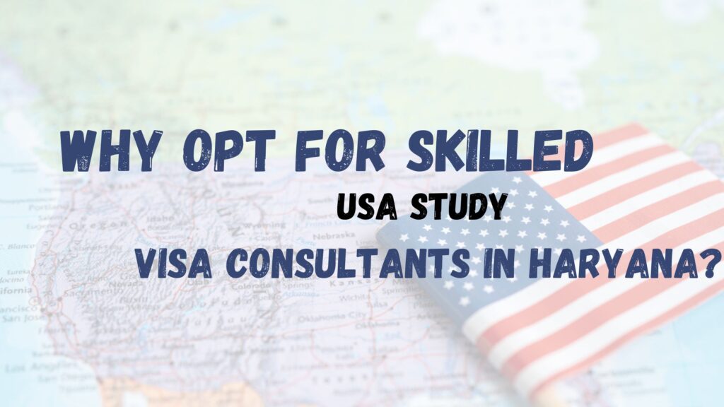 Why opt for skilled USA study visa consultants in Haryana?