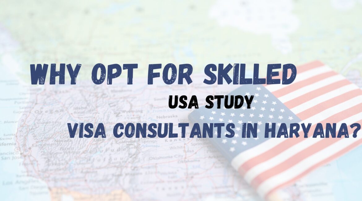 Why opt for skilled USA study visa consultants in Haryana?