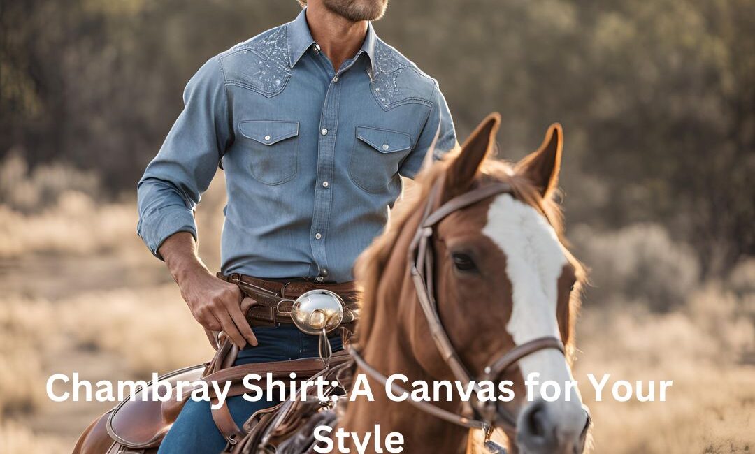 Chambray Shirt A Canvas for Your Style