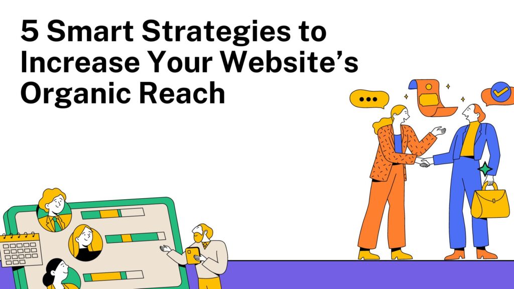 5 Smart Strategies to Increase Your Website’s Organic Reach