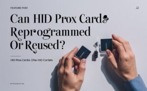 Can HID Prox Cards be Reprogrammed or Reused?