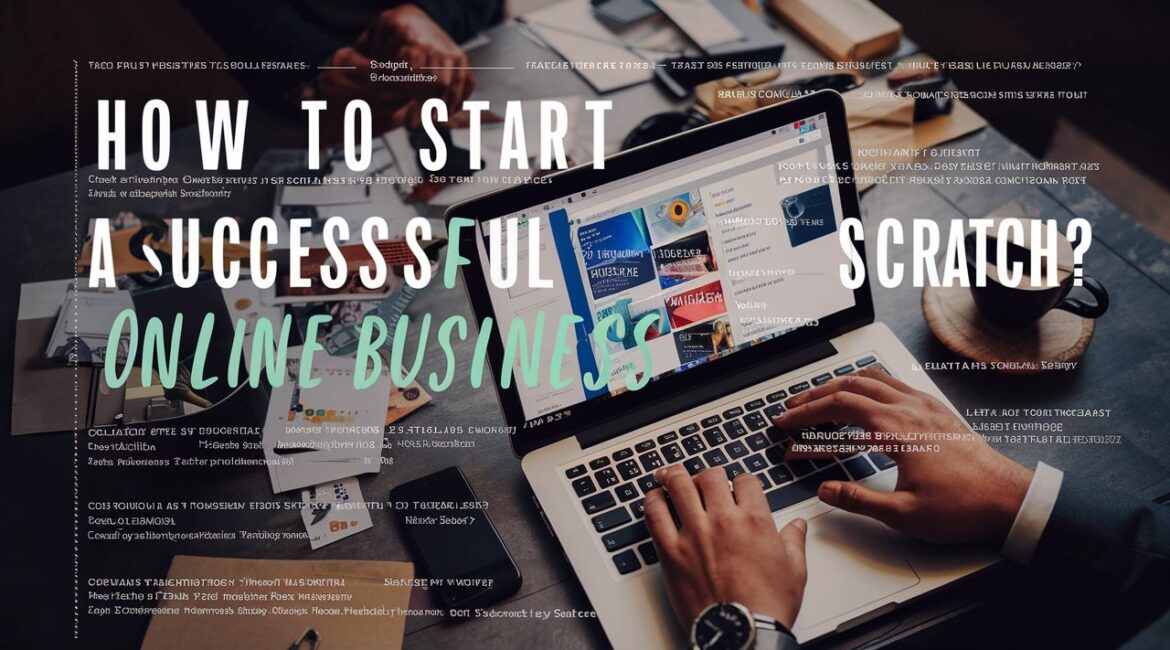 How to Start a Successful Online Business from Scratch?