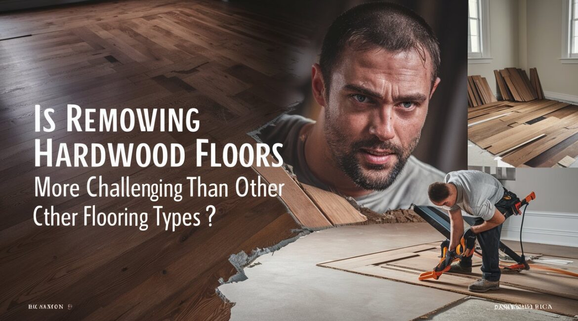 Is Removing Hardwood Floors More Challenging Than Other Flooring Types?