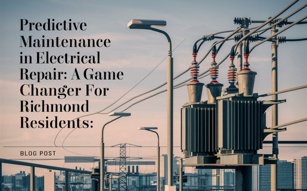 Predictive Maintenance in Electrical Repair: A Game Changer for Richmond Residents