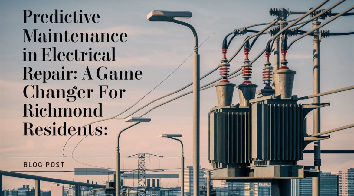 Predictive Maintenance in Electrical Repair: A Game Changer for Richmond Residents