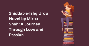 Shiddat-e-Ishq Urdu Novel by Mirha Shah A Journey Through Love and Passion