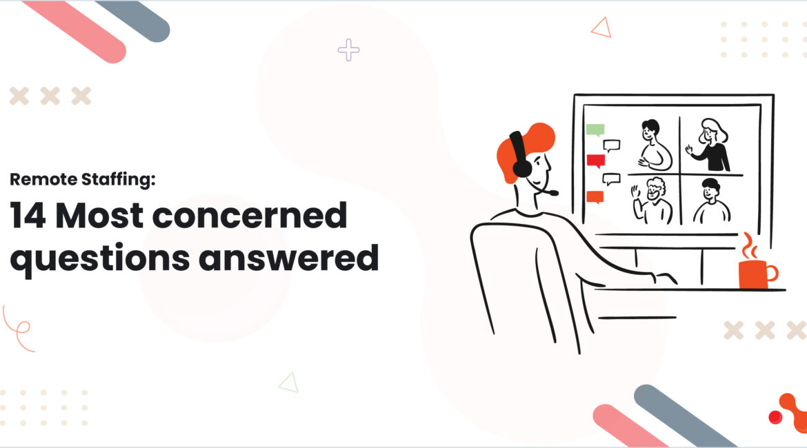 Remote Staffing: 14 Most concerned questions answered