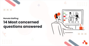 Remote Staffing: 14 Most concerned questions answered