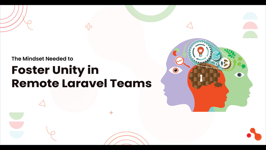 The Mindset Needed to Foster Unity in Remote Laravel Teams