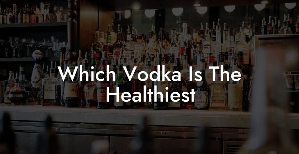 Which vodka is the healthiest