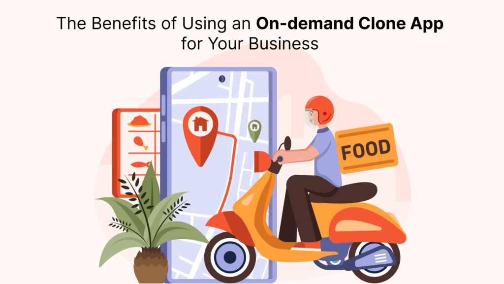 The Benefits of Using an On-demand Clone App for Your Business (1)