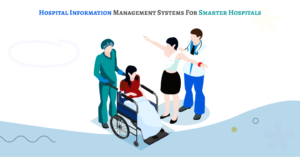 Hospital Information Management Systems for Smarter Hospitals