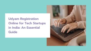 Udyam Registration Online for Tech Startups in India: An Essential Guide