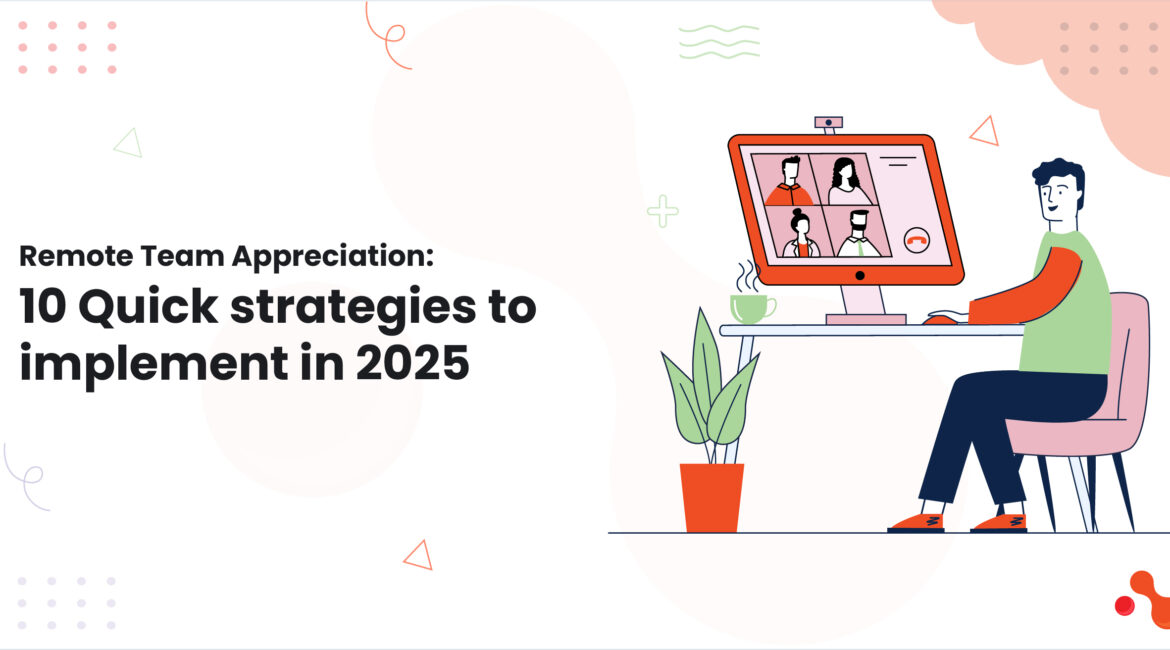 Remote Team Appreciation: 10 Quick strategies to implement in 2025