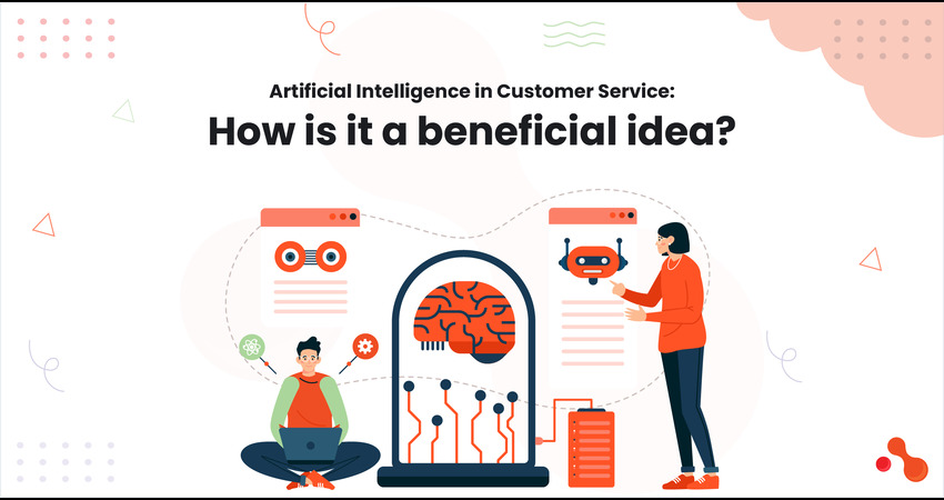 Ai in Customer Service: How is it a beneficial idea?