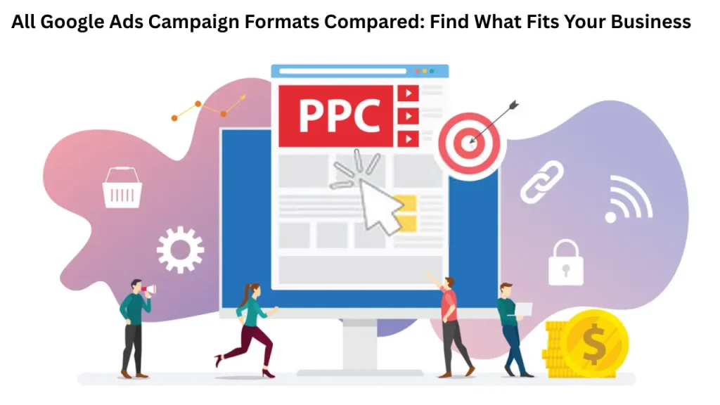 All Google Ads Campaign Formats Compared: Find What Fits Your Business