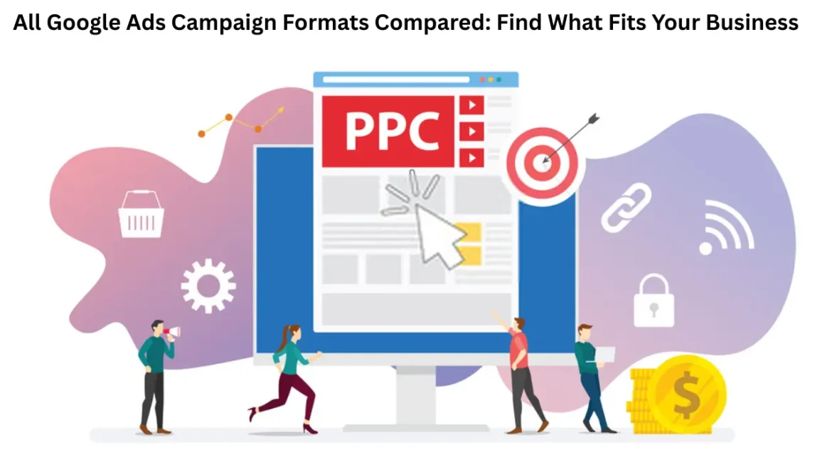 All Google Ads Campaign Formats Compared: Find What Fits Your Business