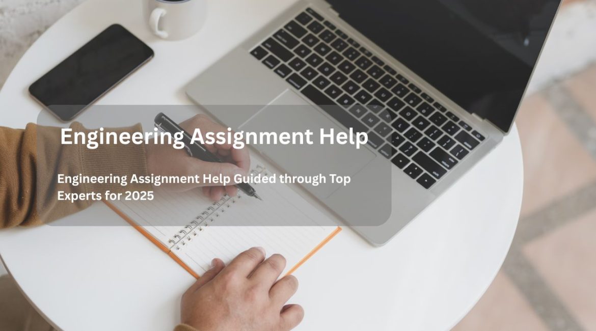 Engineering Assignment Help Guided through Top Experts for 2025