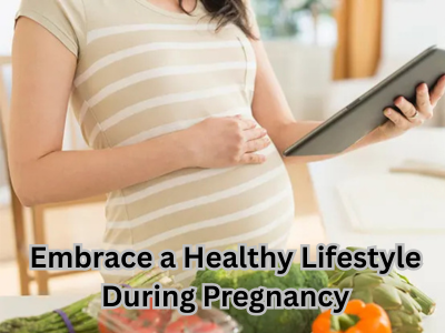 Embrace a Healthy Lifestyle During Pregnancy