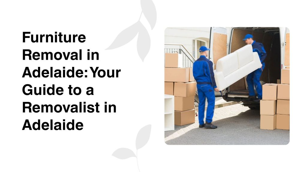 Furniture Removal in Adelaide Your Guide to a Removalist in Adelaide