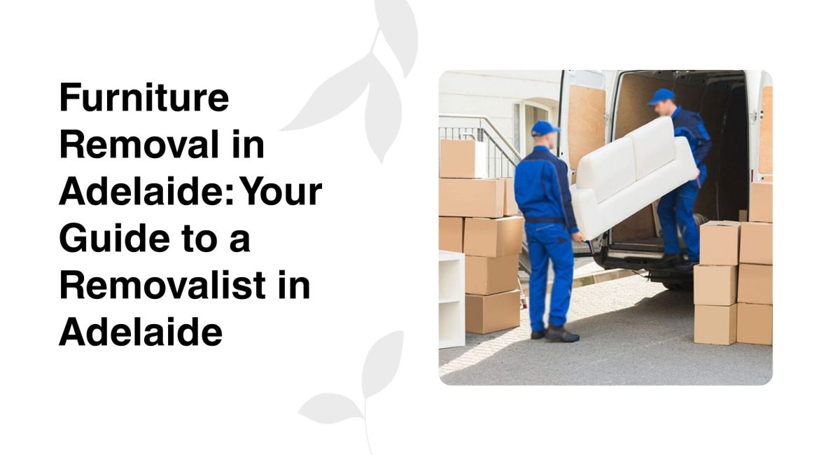 Furniture Removal in Adelaide Your Guide to a Removalist in Adelaide