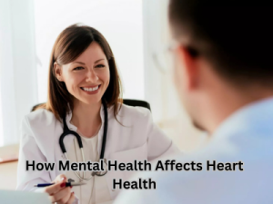 How Mental Health Affects Heart Health