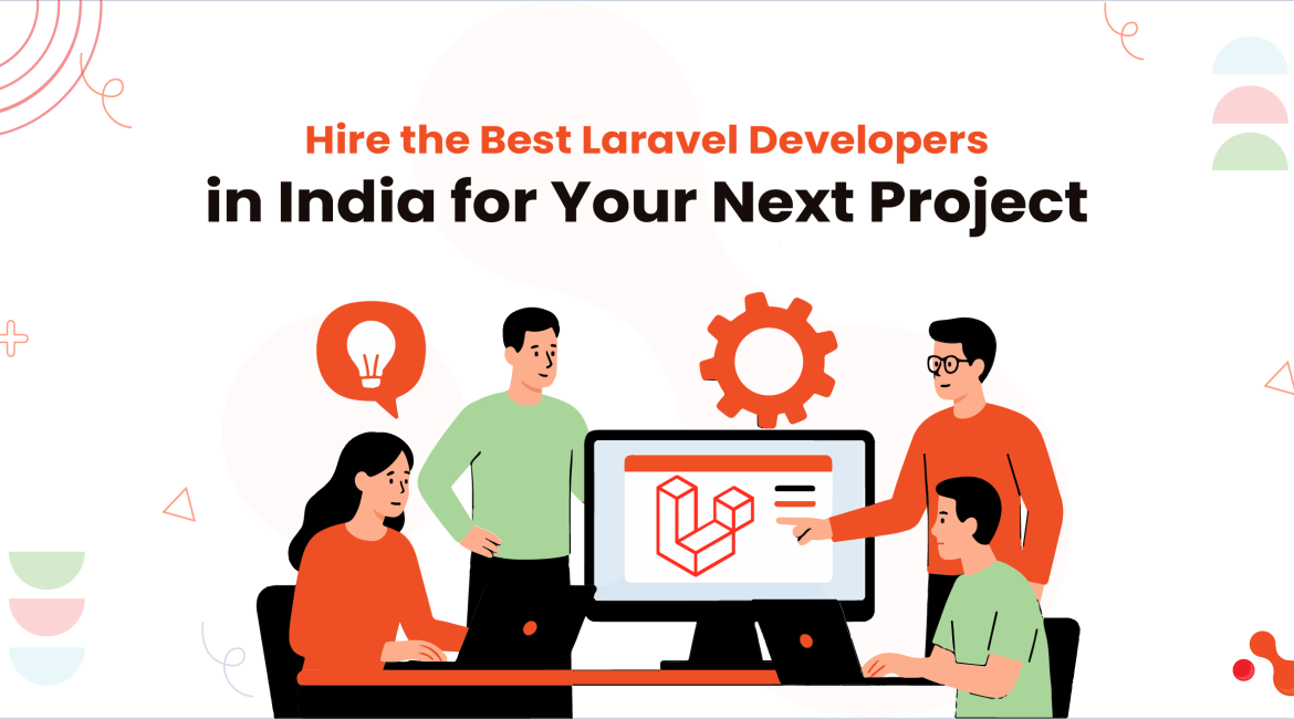 Hire the Best Laravel Developers in India for Your Next Project