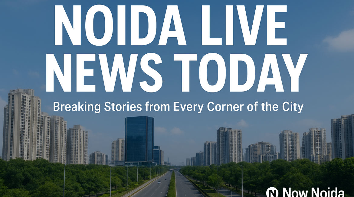Noida Live News Today