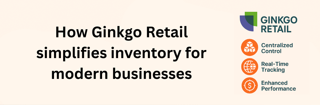Ginkgo Retail logo with icons for centralized control, real-time tracking, and enhanced performance illustrating simplified inventory management.
