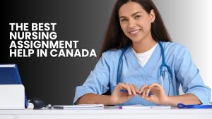 The Best Nursing Assignment Help in Canada